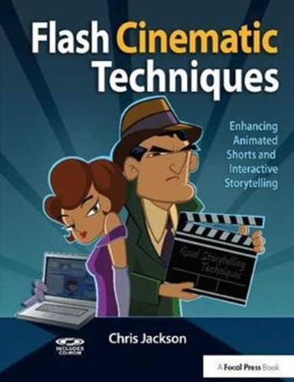 Flash Cinematic Techniques : Enhancing Animated Shorts and Interactive Storytelling by Chris Jackson - Hardback