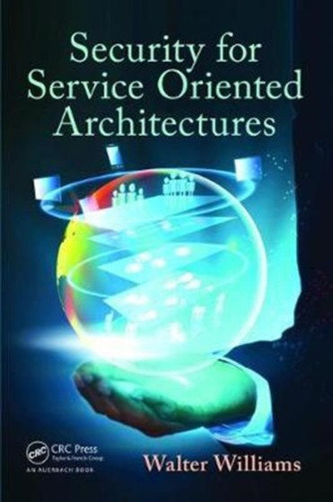 Security for Service Oriented Architectures by Walter Williams - Hardback