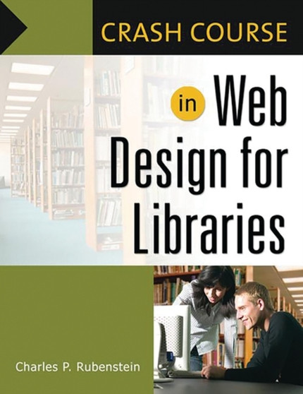 Crash Course in Web Design for Libraries by Charles P. Rubenstein - Paperback
