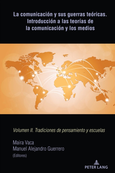 La comunicacion y sus guerras teoricas. Introduccion a las teorias de la comunicacion y los medios : Volumen II. Tradiciones de pensamiento y escuelas by Maira Vaca - Hardback