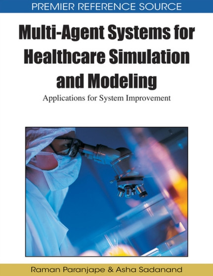 Multi-agent Systems for Healthcare Simulation and Modeling : Applications for System Improvement by Raman Paranjape - Hardback