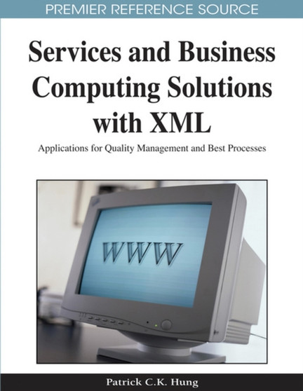 Services and Business Computing Solutions with XML : Applications for Quality Management and Best Processes by Patrick C.K. Hung - Hardback