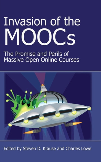 Invasion of the Moocs : The Promises and Perils of Massive Open Online Courses by Steven D Krause - Hardback