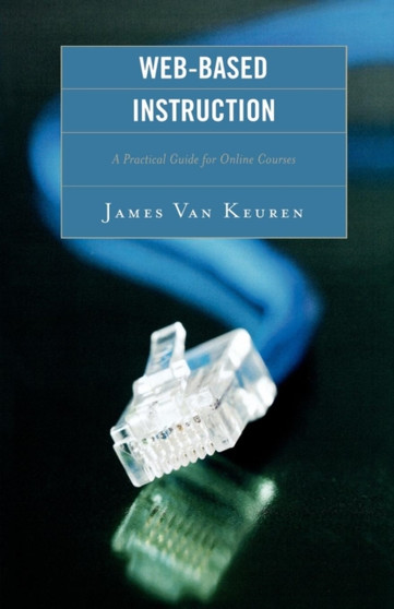 Web-Based Instruction : A Practical Guide for Online Courses by James Keuren - Paperback