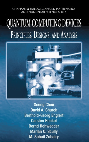 Quantum Computing Devices : Principles, Designs, and Analysis by Goong Chen - Hardback