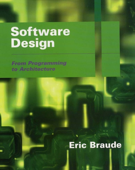 Software Design : From Programming to Architecture by Eric J. Braude - Paperback