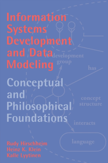 Information Systems Development and Data Modeling : Conceptual and Philosophical Foundations by Rudy Hirschheim - Hardback