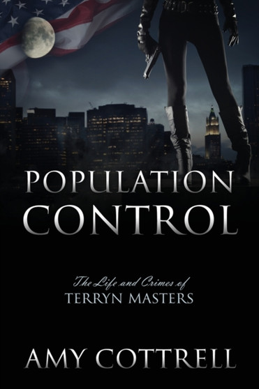 Population Control : The Life and Crimes of Terryn Masters