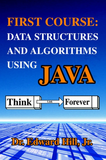 First Course : Data Structures and Algorithms Using Java by Edward Hill - Paperback