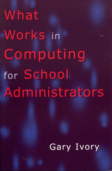What Works in Computing for School Administrators by Gary Ivory - Paperback