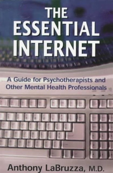 The Essential Internet : A Guide for Psychotherapists and Other Mental Health Professionals (Developments in Clinical Psychiatry) by Anthony L.m.d. Labruzza - Paperback