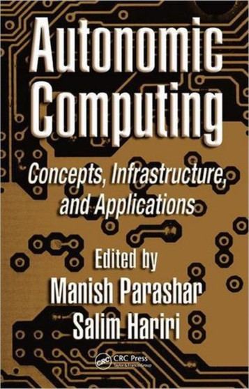 Autonomic Computing : Concepts, Infrastructure, and Applications by Manish Parashar - Hardback