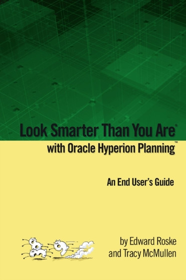 Look Smarter Than You Are with Oracle Hyperion Planning : An End User's Guide by Edward Roske - Paperback