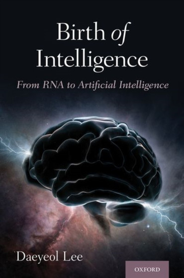 Birth of Intelligence : From RNA to Artificial Intelligence by Daeyeol Lee - Hardback
