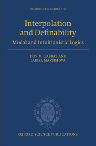 Interpolation and Definability : Modal and Intuitionistic Logics : 46 by Dov M. Gabbay - Hardback