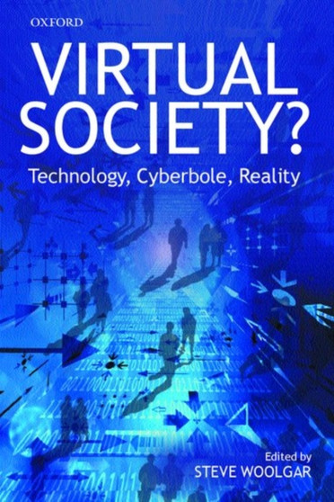 Virtual Society? : Technology, Cyberbole, Reality by Steve Woolgar - Hardback