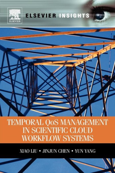 Temporal QOS Management in Scientific Cloud Workflow Systems by Xiao Liu - Paperback