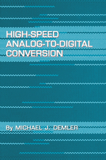 High-Speed Analog-to-Digital Conversion by Michael J. Demler - Hardback