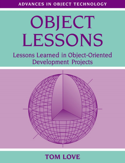 Object Lessons : Lessons Learned in Object-Oriented Development Projects by Tom Love - Paperback