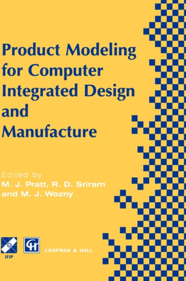 Product Modelling for Computer Integrated Design and Manufacture by Michael Pratt - Hardback