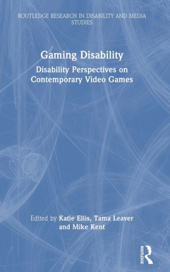 Gaming Disability : Disability Perspectives on Contemporary Video Games by Katie Ellis - Hardback