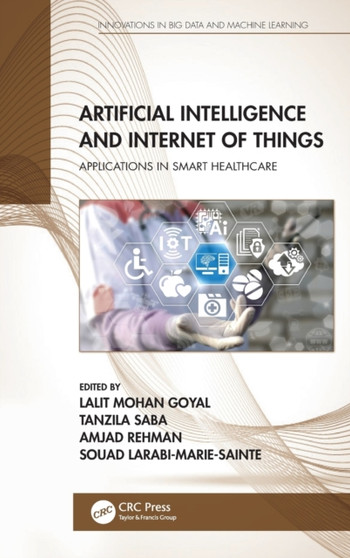 Artificial Intelligence and Internet of Things : Applications in Smart Healthcare by Lalit Mohan Goyal - Hardback
