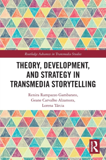 Theory, Development, and Strategy in Transmedia Storytelling by Renira Rampazzo Gambarato - Paperback