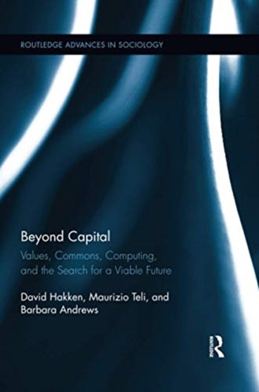 Beyond Capital : Values, Commons, Computing, and the Search for a Viable Future by David Hakken - Paperback