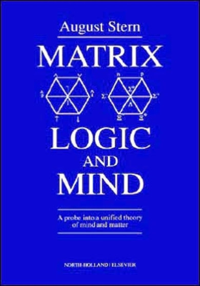 Matrix Logic and Mind : A Probe into a Unified Theory of Mind and Matter by A. Stern - Hardback