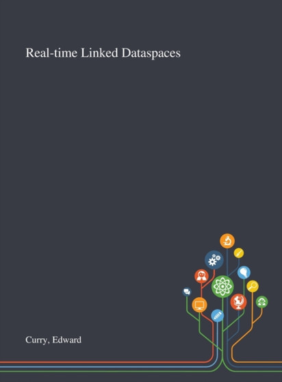 Real-time Linked Dataspaces by Edward Curry - Hardback