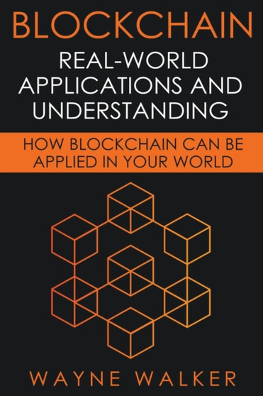 Blockchain : Real-World Applications And Understanding by Walker Wayne Walker - Paperback