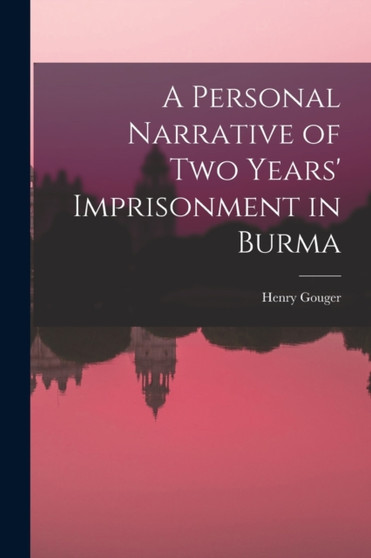 A Personal Narrative of Two Years' Imprisonment in Burma by Henry Gouger - Paperback