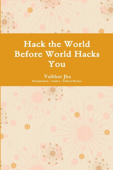 Hack the World Before World Hacks You by Vaibhav Jha - Paperback