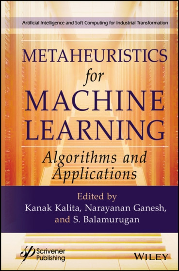 Metaheuristics for Machine Learning : Algorithms and Applications by Kanak Kalita - Hardback