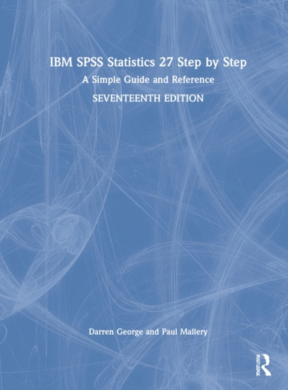 IBM SPSS Statistics 27 Step by Step : A Simple Guide and Reference by Darren George - Hardback