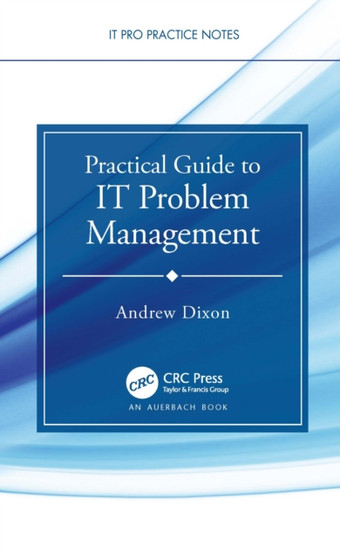 Practical Guide to IT Problem Management by Andrew Dixon - Hardback