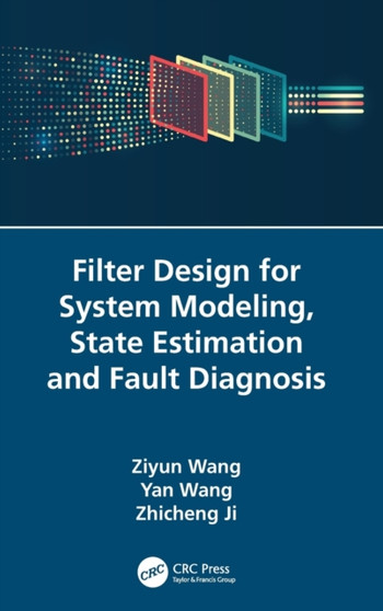 Filter Design for System Modeling, State Estimation and Fault Diagnosis by Ziyun Wang - Hardback
