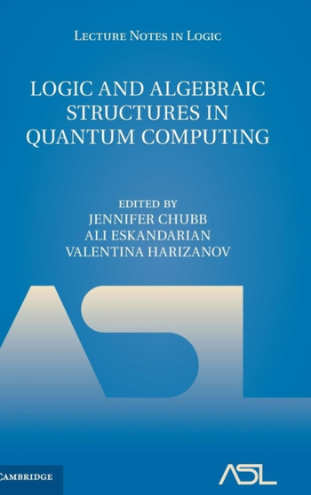 Logic and Algebraic Structures in Quantum Computing by Jennifer Chubb - Hardback