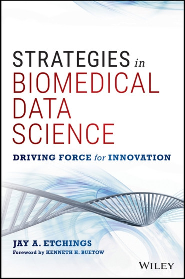 Strategies in Biomedical Data Science : Driving Force for Innovation by Jay A. Etchings - Hardback
