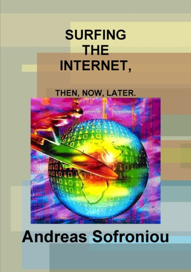 Surfing the Internet, Then, Now, Later. by Andreas Sofroniou - Paperback