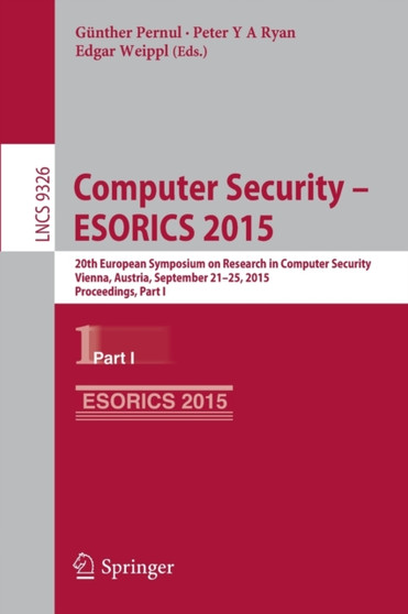 Computer Security -- ESORICS 2015 : 20th European Symposium on Research in Computer Security, Vienna, Austria, September 21-25, 2015, Proceedings, Part I : 9326 by Gunther Pernul - Paperback
