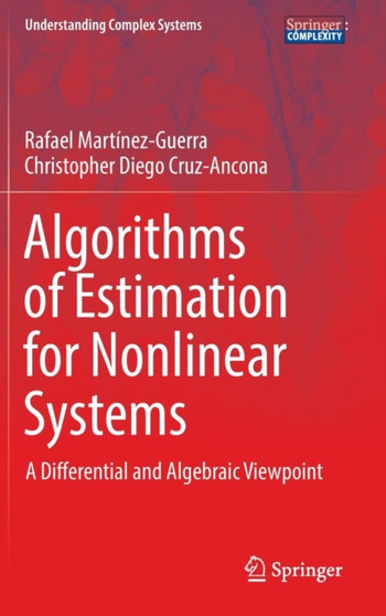 Algorithms of Estimation for Nonlinear Systems : A Differential and Algebraic Viewpoint by Rafael Martinez-Guerra - Hardback