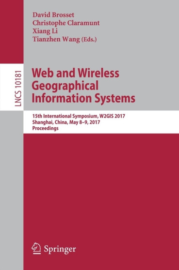 Web and Wireless Geographical Information Systems : 15th International Symposium, W2GIS 2017, Shanghai, China, May 8-9, 2017, Proceedings : 10181 by David Brosset - Paperback