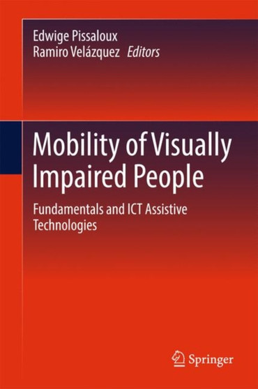 Mobility of Visually Impaired People : Fundamentals and ICT Assistive Technologies by Edwige Pissaloux - Hardback