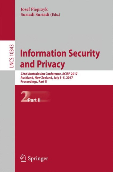 Information Security and Privacy : 22nd Australasian Conference, ACISP 2017, Auckland, New Zealand, July 3???5, 2017, Proceedings, Part II : 10343 by Josef Pieprzyk - Paperback