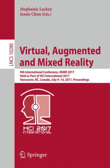 Virtual, Augmented and Mixed Reality : 9th International Conference, VAMR 2017, Held as Part of HCI International 2017, Vancouver, BC, Canada, July 9-14, 2017, Proceedings : 10280 by Stephanie Lackey - Paperback