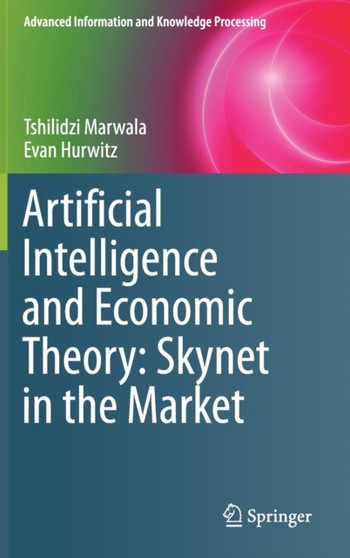 Artificial Intelligence and Economic Theory: Skynet in the Market by Tshilidzi Marwala - Hardback