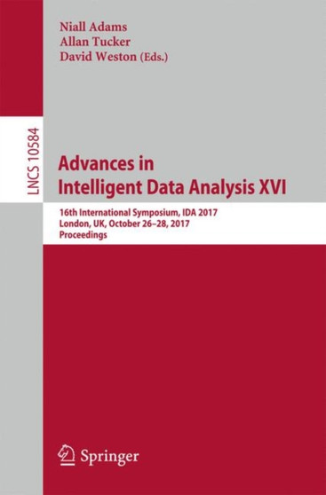 Advances in Intelligent Data Analysis XVI : 16th International Symposium, IDA 2017, London, UK, October 26???28, 2017, Proceedings : 10584 by Niall Adams - Paperback