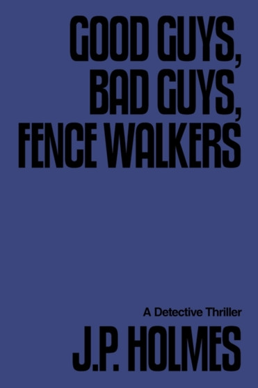 Good Guys, Bad Guys, Fence Walkers : Detective Thriller
