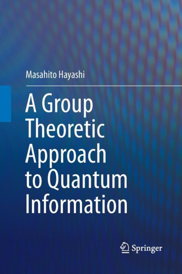 A Group Theoretic Approach to Quantum Information by Masahito Hayashi - Paperback
